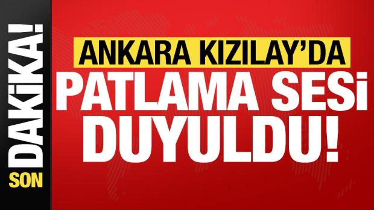 Son dakika: Ankara Kızılay çevresinde bir patlama sesi duyuldu!