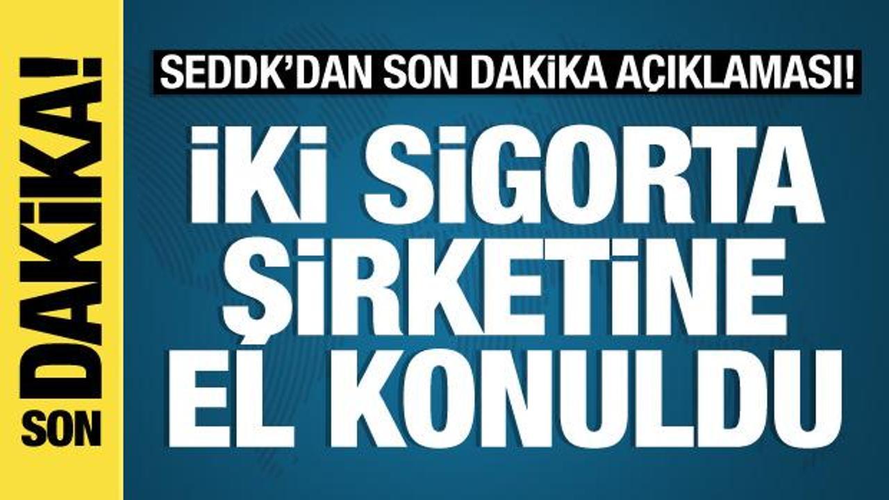 2 sigorta şirketine el konuldu! SEDDK duyurdu