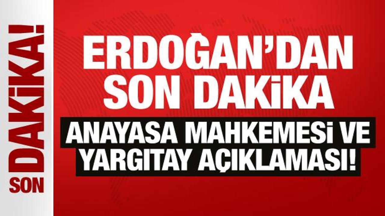 Erdoğan’dan son dakika Anayasa Mahkemesi ve Yargıtay açıklaması!