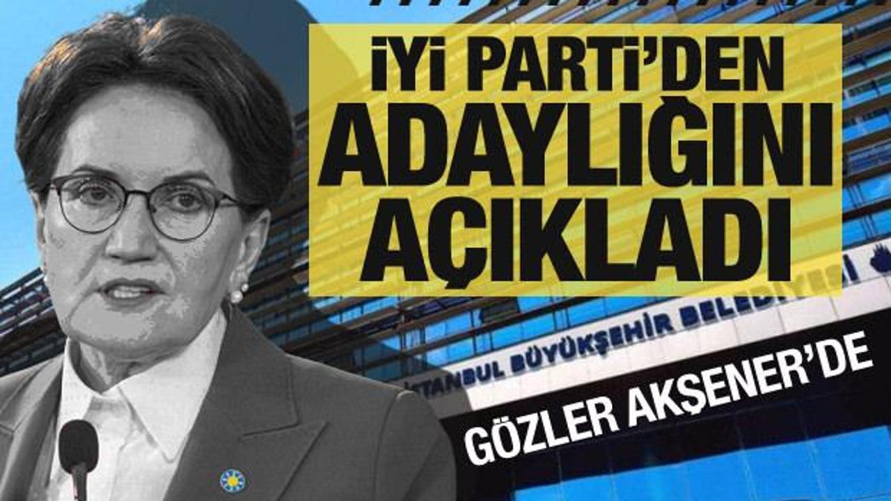 İYİ Parti’den İBB’ye adaylığını açıkladı