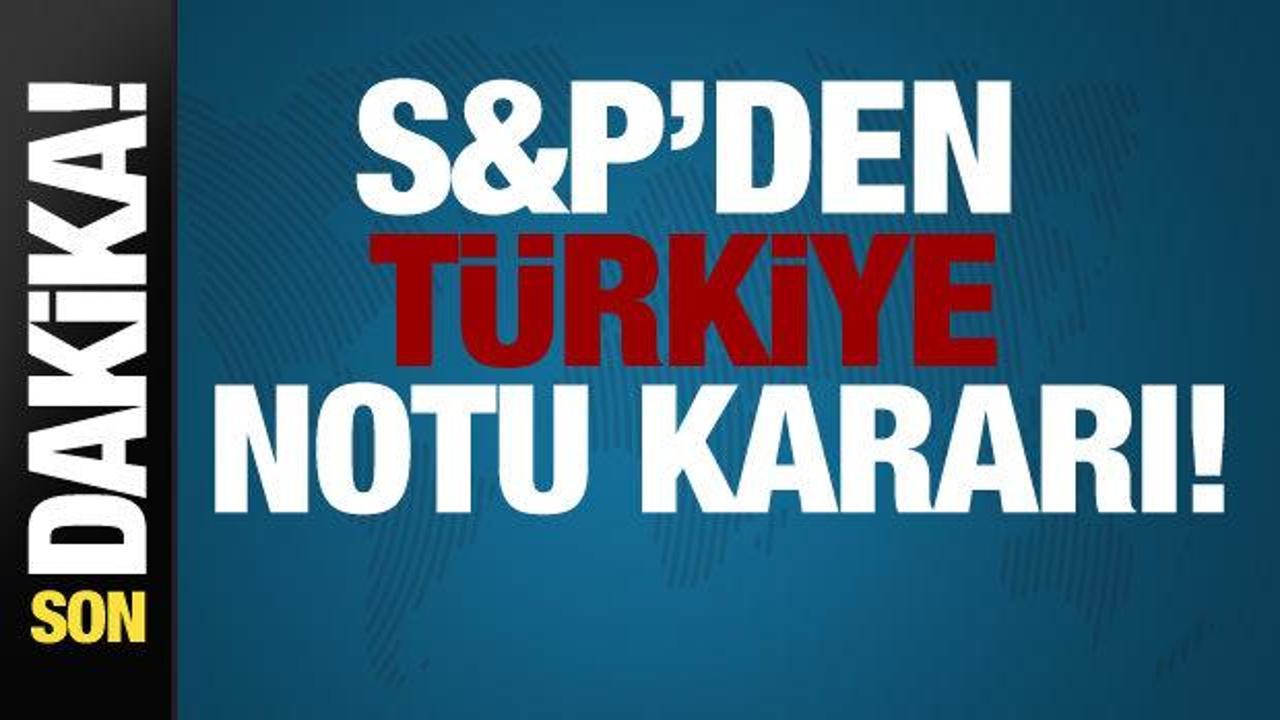 S&P’den Türkiye notu kararı! Kredi not görünümü pozitife çevrildi