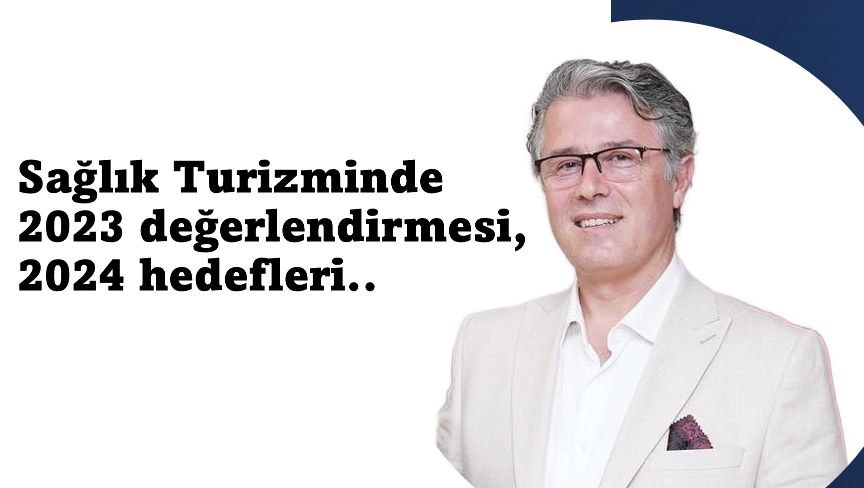 Gurbet Altay’dan “Sağlık Turizminde 2023 değerlendirmesi ve 2024 hedefleri…”