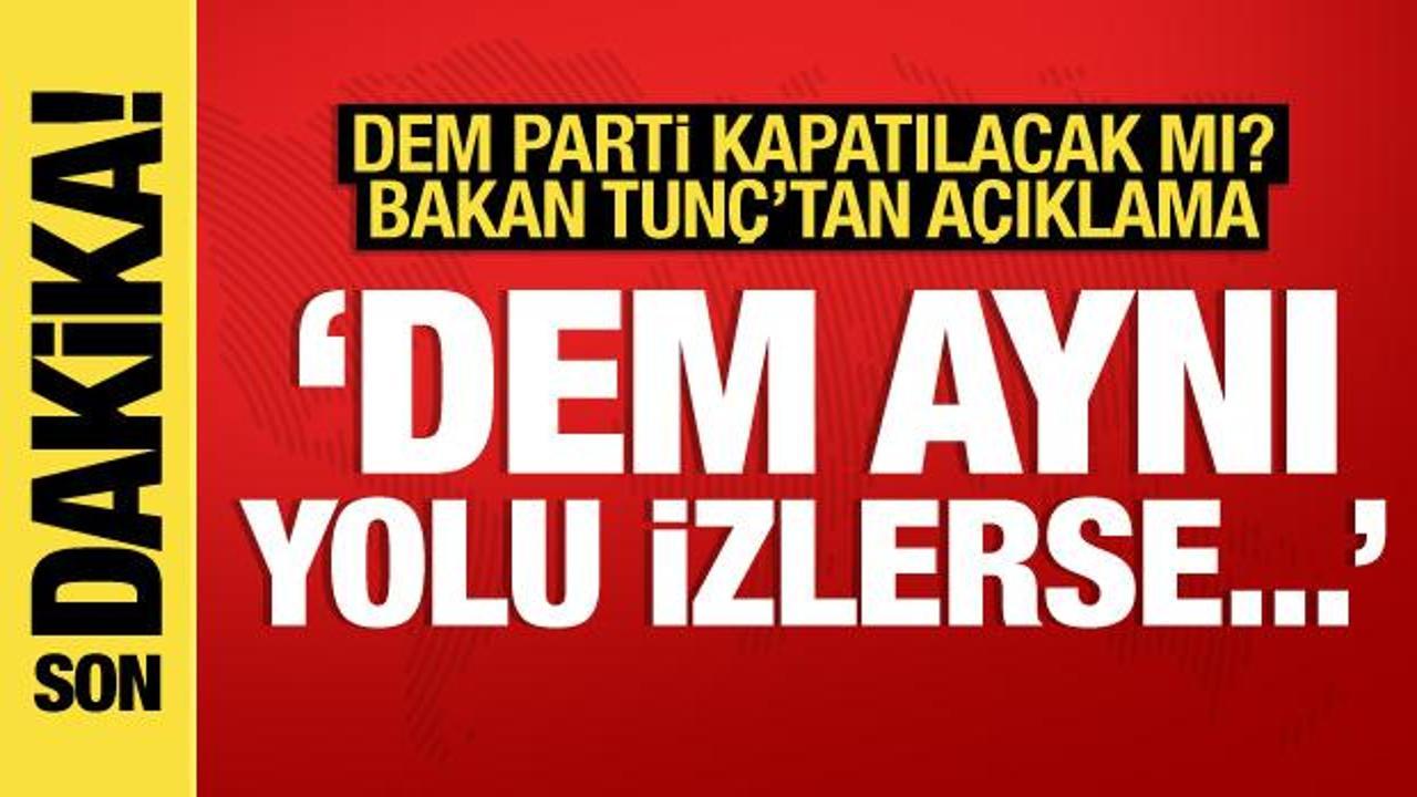 Adalet Bakanı Tunç’tan son dakika parti kapatma açıklaması
