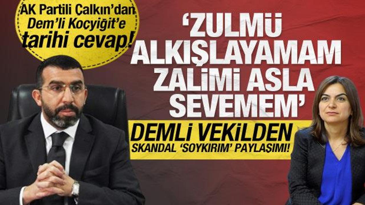 AK Partili Çalkın’dan DEM’li Koçyiğit’e tarihi cevap!