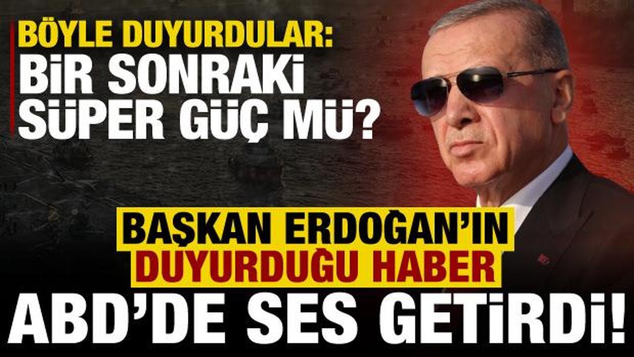 Erdoğan’ın duyurduğu haber ses getirdi! ABD’li dergi yazdı: Bir sonraki süper güç…