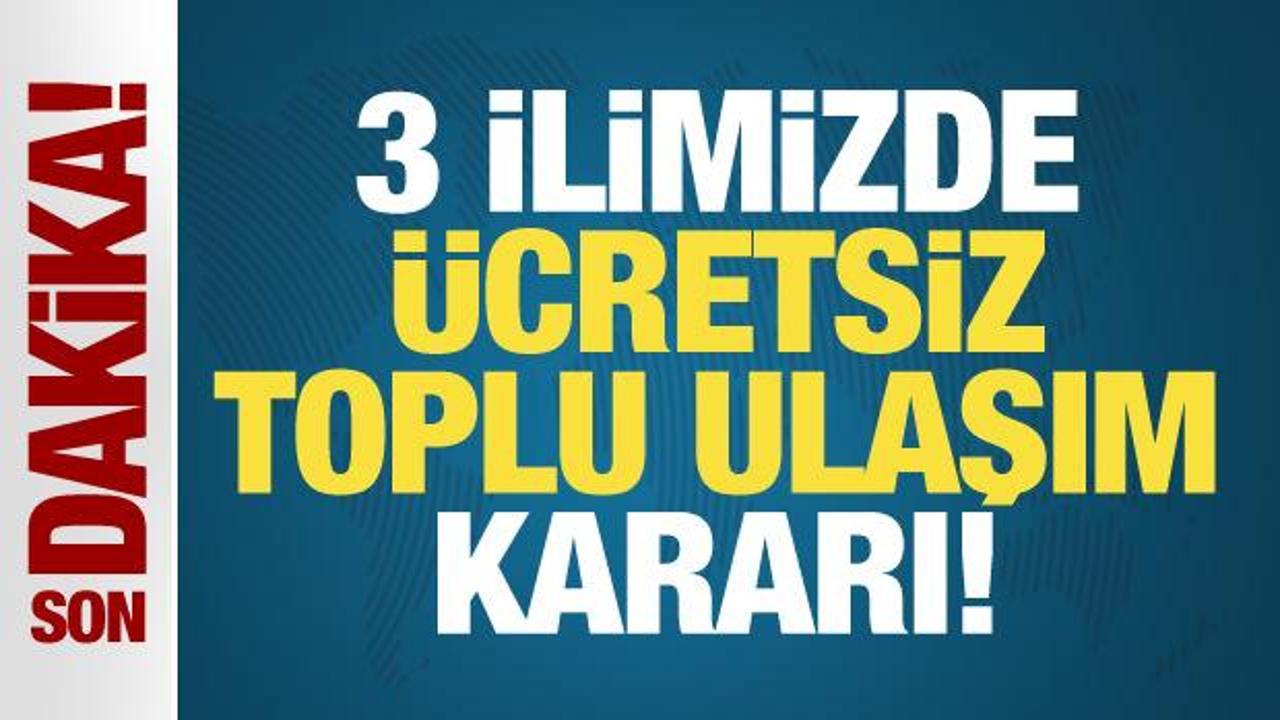 İstanbul, Ankara ve İzmir’de ücretsiz toplu ulaşım kararı!