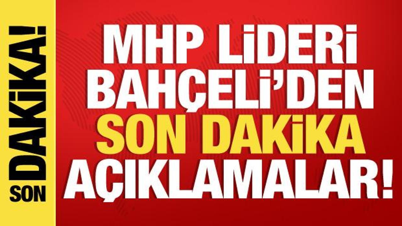 MHP lideri Devlet Bahçeli’den önemli açıklamalar!