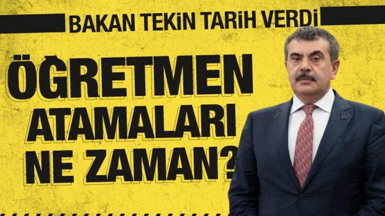 Öğretmen atamaları ne zaman? Bakan Tekin tarih verdi!