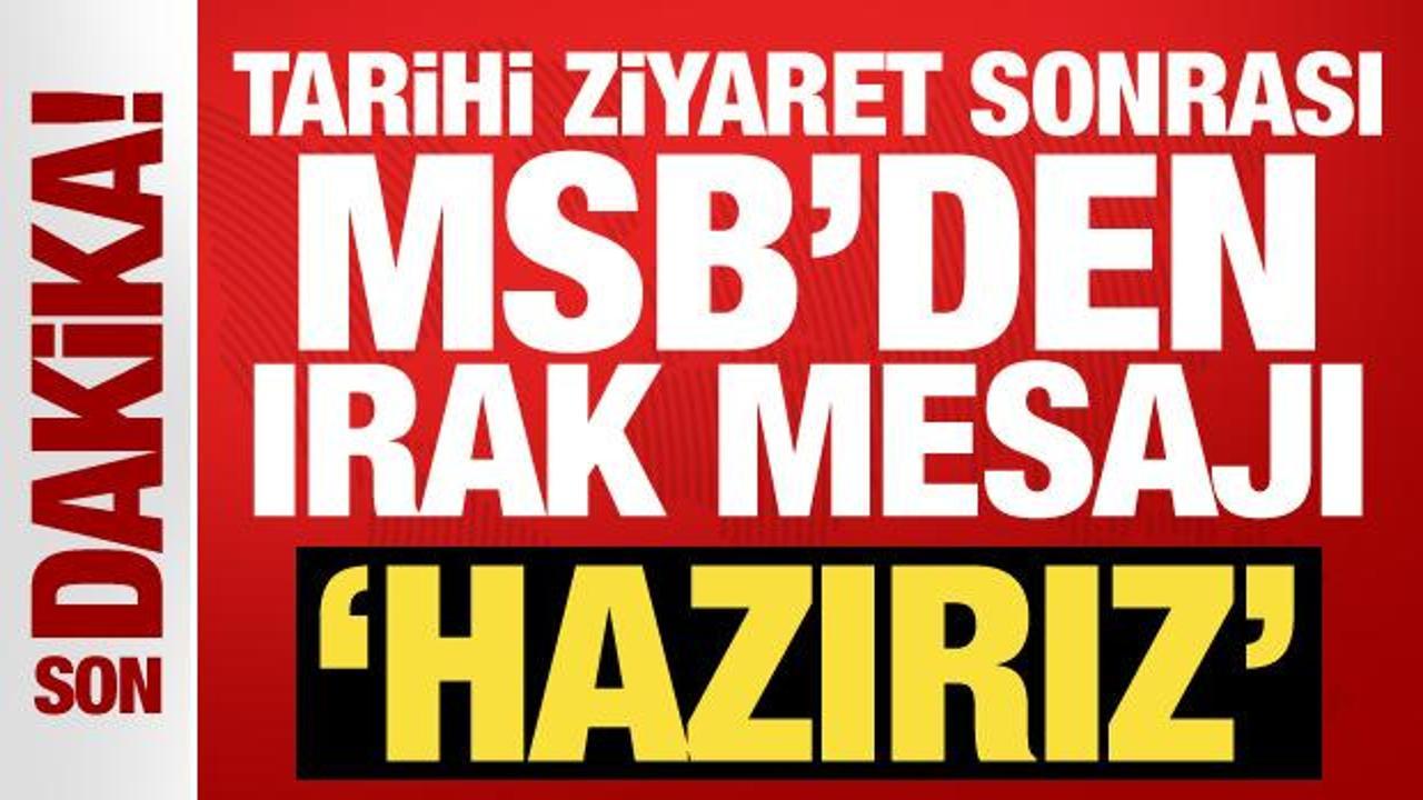 Tarihi ziyaret sonrası MSB’den Irak mesajı: Hazırız!