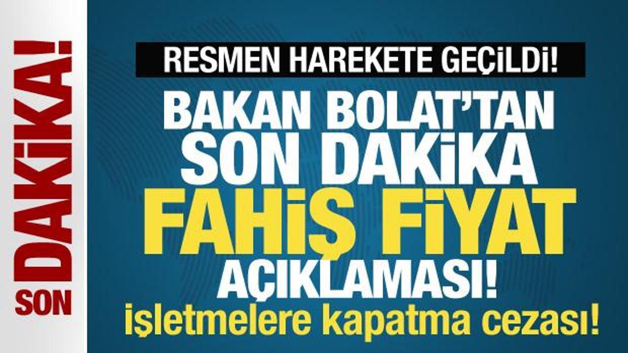 Ticaret Bakanı Bolat’tan son dakika fahiş fiyat açıklaması! Resmen harekete geçildi