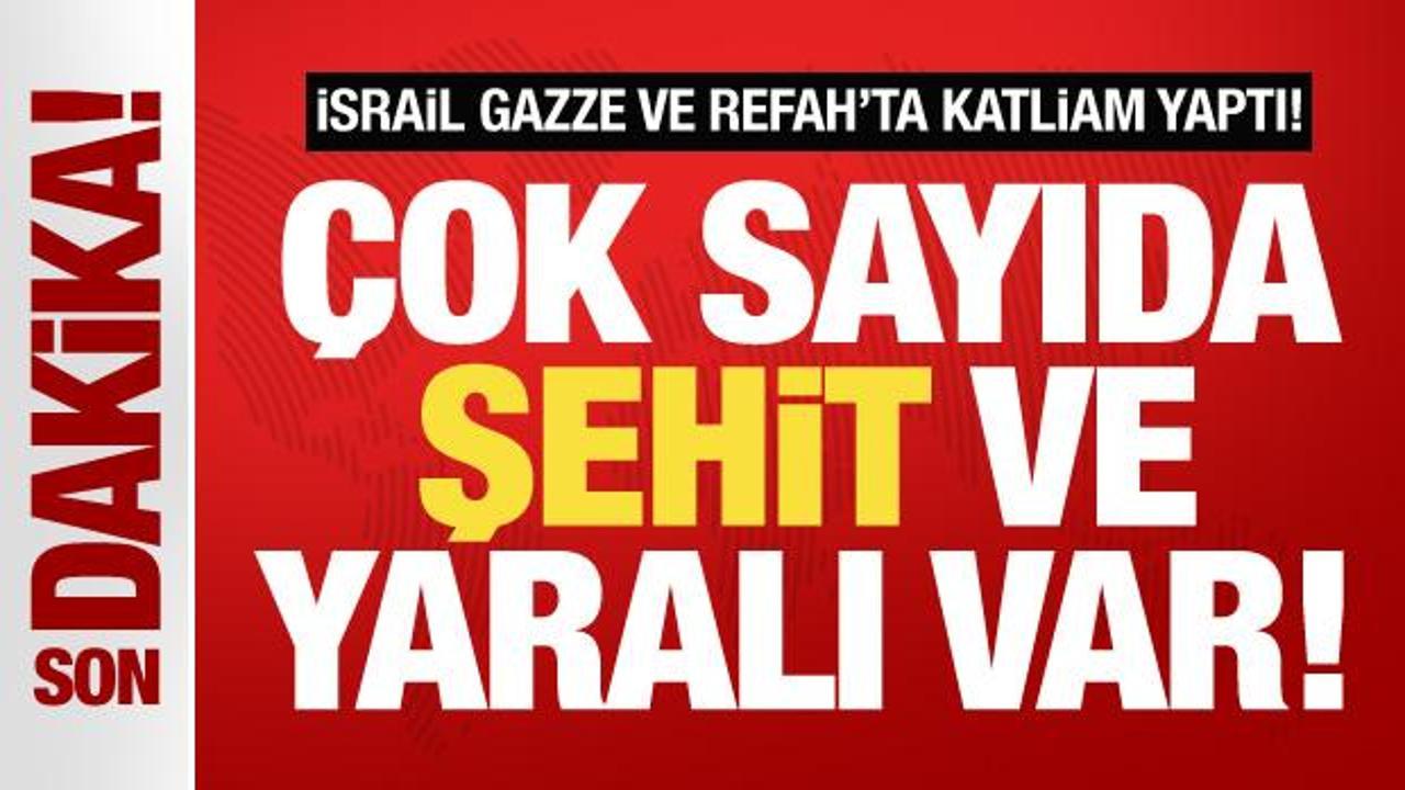 İsrail Refah’ta katliam yaptı: Şehit ve yaralılar var
