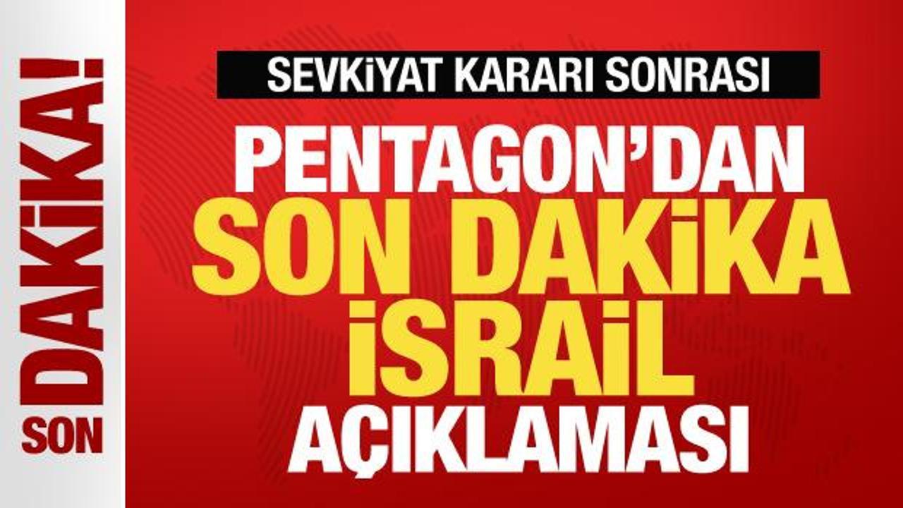 Sevkiyat kararı sonrası Pentagon’dan son dakika İsrail açıklaması!